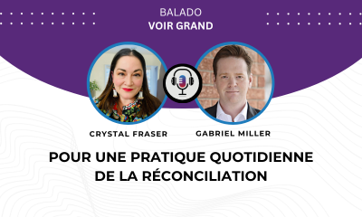 Balado Voir Grand. Photo de Crystal Fraser et Gabriel Miller. Le titre lit : Pour une pratique quotidienne de la réconciliation